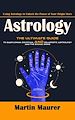 Télécharger le livre :  Astrology: Using Astrology to Unlock the Power of Your Origin Story (The Ultimate Guide to Babylonian, Egyptian, and Hellenistic Astrology and the Zodiac Signs)