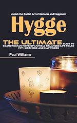 Télécharger le livre :  Hygge: Unlock the Danish Art of Coziness and Happiness (The Ultimate Guide to Scandinavian Ways of Living a Balanced Life Filled With Coziness and Happiness)
