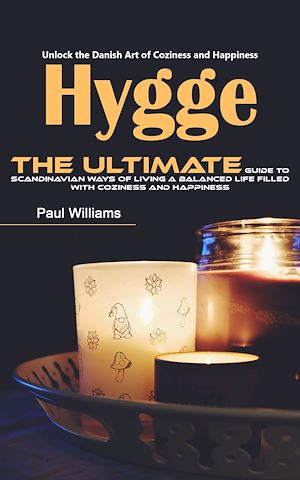Téléchargez le livre :  Hygge: Unlock the Danish Art of Coziness and Happiness (The Ultimate Guide to Scandinavian Ways of Living a Balanced Life Filled With Coziness and Happiness)