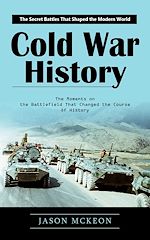 Télécharger le livre :  Cold War History: The Secret Battles That Shaped the Modern World (The Moments on the Battlefield That Changed the Course of History)