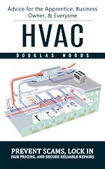 Télécharger le livre :  Hvac: Advice for the Apprentice, Business Owner, & Everyone (Prevent Scams, Lock in Fair Pricing, and Secure Reliable Repairs)