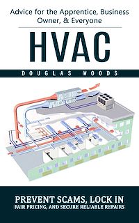 Download this ebook Hvac: Advice for the Apprentice, Business Owner, & Everyone (Prevent Scams, Lock in Fair Pricing, and Secure Reliable Repairs)