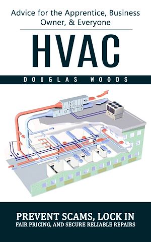 Téléchargez le livre :  Hvac: Advice for the Apprentice, Business Owner, & Everyone (Prevent Scams, Lock in Fair Pricing, and Secure Reliable Repairs)