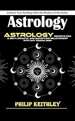 Télécharger le livre :  Astrology: Enhance Your Readings With the Wisdom of the Zodiac (Astrology Secrets for a Sexy, Soulful and Satisfying Relationship With Any Zodiac Sign)