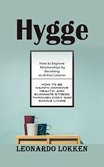 Télécharger le livre :  Hygge: A Complete Introduction Into the Art of Cosy Living (How to Be Happy, Improve Health, and Eliminate Stress Through Cosy and Simple Living)