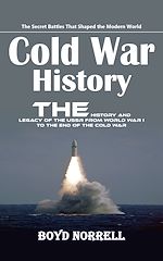Télécharger le livre :  Cold War History: The Secret Battles That Shaped the Modern World (The History and Legacy of the Ussr From World War I to the End of the Cold War)