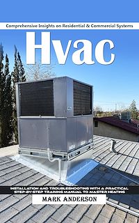 Download this ebook Hvac: Comprehensive Insights on Residential & Commercial Systems (Installation and Troubleshooting With a Practical Step-by-step Training Manual to Master Heating)