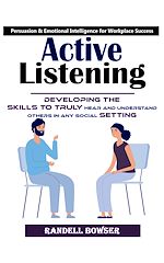 Télécharger le livre :  Active Listening: Mastering the Art of Listening to Improve Your Conversations (Developing the Skills to Truly Hear and Understand Others in Any Social Setting)