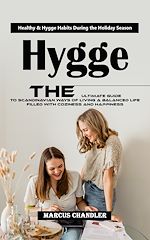 Télécharger le livre :  Hygge: Healthy & Hygge Habits During the Holiday Season (The Ultimate Guide to Scandinavian Ways of Living a Balanced Life Filled With Coziness and Happiness)