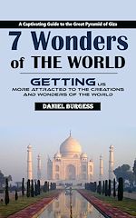 Télécharger le livre :  7 Wonders of the World: A Captivating Guide to the Great Pyramid of Giza (Getting Us More Attracted to the Creations and Wonders of the World)