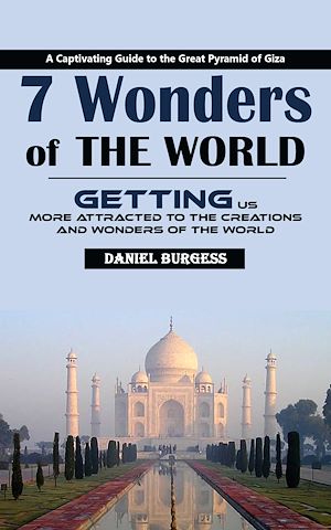 Téléchargez le livre :  7 Wonders of the World: A Captivating Guide to the Great Pyramid of Giza (Getting Us More Attracted to the Creations and Wonders of the World)