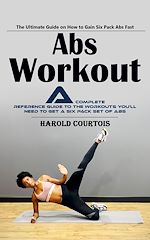 Télécharger le livre :  Abs Workout: The Ultimate Guide on How to Gain Six Pack Abs Fast (A Complete Reference Guide to the Workouts You'll Need to Get a Six Pack Set of Abs)