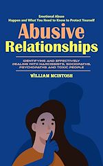 Télécharger le livre :  Abusive Relationships: Emotional Abuse Happen and What You Need to Know to Protect Yourself (Identifying and Effectively Dealing With Narcissists, Sociopaths, Psychopaths and Toxic People)