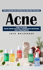 Télécharger le livre :  Acne: How to Zap Zits Fast and Keep Your Skin Clear From Acne (How to Cure Acne Using Natural Homemade Remedies and Treatments)