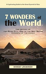 Télécharger le livre :  7 Wonders of the World: A Captivating Guide to the Great Pyramid of Giza (The History of the Rose City, One of the New Seven Wonders of the World)