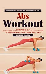 Télécharger le livre :  Abs Workout: Complete Fast and Easy Abs Workout to Get Abs (More Fantastic Exercises That Will Help You Flatten Your Stomach and Reveal Those Sexy Abs)