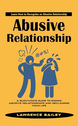 Téléchargez le livre :  Abusive Relationship: Learn How to Recognize an Abusive Relationship (A Survivor's Guide to Ending Abusive Relationships and Reclaiming Your Life)