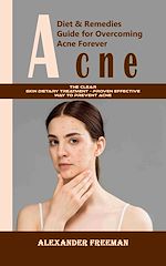 Télécharger le livre :  Acne: Diet & Remedies Guide for Overcoming Acne Forever (The Clear Skin Dietary Treatment - Proven Effective Way to Prevent Acne)