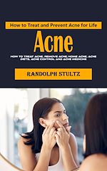 Télécharger le livre :  Acne: How to Treat and Prevent Acne for Life (How to Treat Acne, Remove Acne, Home Acne, Acne Diets, Acne Control and Acne Medicine)
