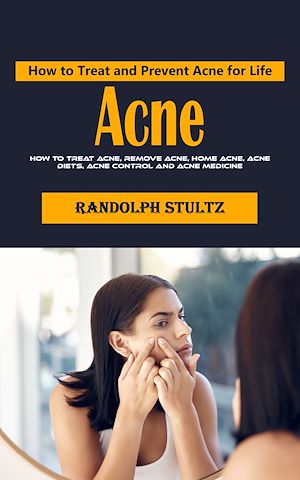 Téléchargez le livre :  Acne: How to Treat and Prevent Acne for Life (How to Treat Acne, Remove Acne, Home Acne, Acne Diets, Acne Control and Acne Medicine)