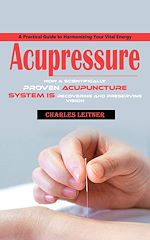 Télécharger le livre :  Acupuncture: A Practical Guide to Harmonizing Your Vital Energy (How a Scientifically Proven Acupuncture System is Recovering and Preserving Vision)