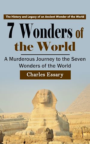 Téléchargez le livre :  7 Wonders of the World: The History and Legacy of an Ancient Wonder of the World (A Murderous Journey to the Seven Wonders of the World)