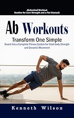 Télécharger le livre :  Ab Workouts: Abdominal Workout Routine for Core Strength and a Flat Stomach (Transform One Simple Board Into a Complete Fitness System for Total-body Strength and Dynamic Movement)