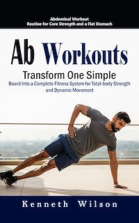 Téléchargez le livre :  Ab Workouts: Abdominal Workout Routine for Core Strength and a Flat Stomach (Transform One Simple Board Into a Complete Fitness System for Total-body Strength and Dynamic Movement)