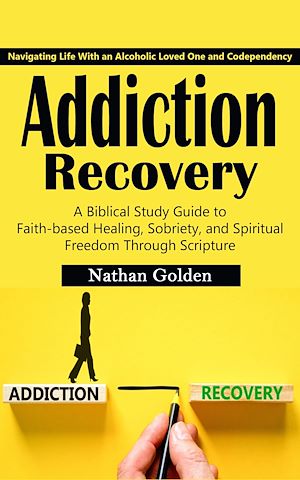 Téléchargez le livre :  Addiction Recovery: Navigating Life With an Alcoholic Loved One and Codependency (A Biblical Study Guide to Faith-based Healing, Sobriety, and Spiritual Freedom Through Scripture)