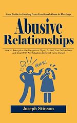 Télécharger le livre :  Abusive Relationships: Your Guide to Healing From Emotional Abuse in Marriage (How to Recognize the Dangerous Signs, Protect Your Self-esteem and Deal With Any Situation Before It Turns Violent)