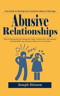 Download this ebook Abusive Relationships: Your Guide to Healing From Emotional Abuse in Marriage (How to Recognize the Dangerous Signs, Protect Your Self-esteem and Deal With Any Situation Before It Turns Violent)
