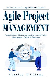 Téléchargez le livre :  Agile Project Management: The Complete Guide to Agile Project Management (A Step by Step Guide to Understanding the Agile Project Management Lifecycle for Beginners)