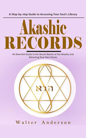 Download the eBook: Akashic Records: A Step-by-step Guide to Accessing Your Soul's Library (An Essential Guide to the Secret Nature of the Akasha and Attracting Your Twin Flame)