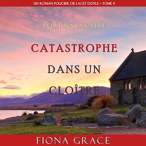 Téléchargez le livre :  Catastrophe dans un Cloître (Un Roman Policier de Lacey Doyle – Tome 9)
