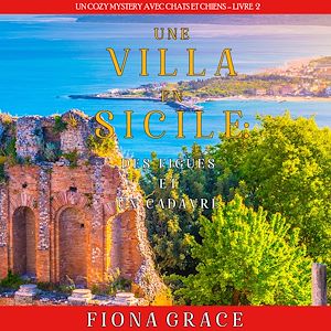Téléchargez le livre :  Une Villa en Sicile : Des Figues et un Cadavre (Un Cozy Mystery entre Chats et Chiens – Livre 2)