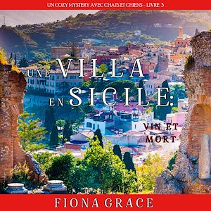 Téléchargez le livre :  Une Villa en Sicile : Vin et Mort (Un Cozy Mystery avec Chats et Chiens – Livre 3)