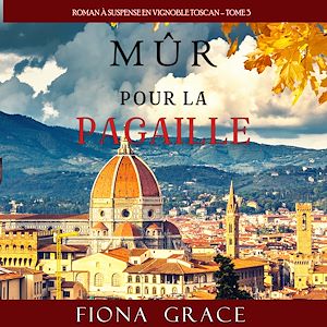 Téléchargez le livre :  Mûr pour la Pagaille (Roman à Suspense en Vignoble Toscan – Tome 3)