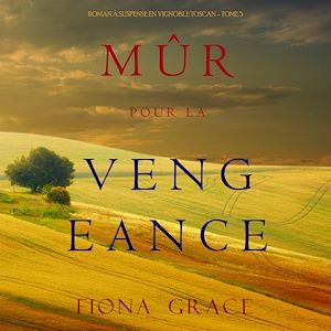 Téléchargez le livre :  Mûr pour la Vengeance (Roman à Suspense en Vignoble Toscan – Tome 5)