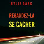 Télécharger le livre :  Regardez-la se cacher (Un thriller à suspense de Mia North du FBI – Tome 2)