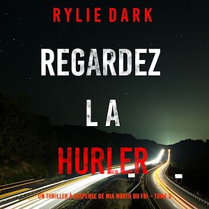 Téléchargez le livre :  Regardez-la hurler (Un thriller à suspense de Mia North du FBI – Tome 3)