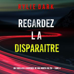 Téléchargez le livre :  Regardez-la disparaitre (Un thriller à suspense de Mia North du FBI – Tome 4)