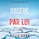 Télécharger le livre :  Obsédé Par Lui (Un thriller à suspense de Sadie Price – Tome 3)
