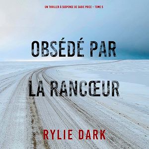 Téléchargez le livre :  Obsédé Par La Rancœur (Un thriller à suspense de Sadie Price – Tome 5)