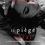 Télécharger le livre :  Le Piège Idéal (Un thriller psychologique avec Jessie Hunt, tome 30)