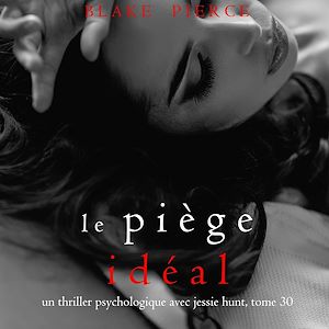 Téléchargez le livre :  Le Piège Idéal (Un thriller psychologique avec Jessie Hunt, tome 30)