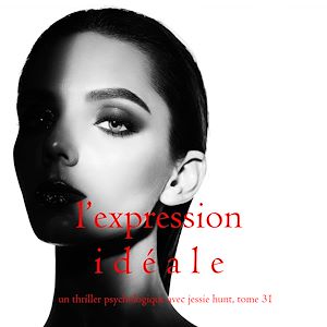 Téléchargez le livre :  L'Expression Idéale (Un thriller psychologique avec Jessie Hunt, tome 31)