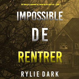 Téléchargez le livre :  Impossible de Rentrer (Un thriller à suspense de l'agent du FBI Carly See – Livre 3)