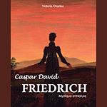 Télécharger le livre :  Caspar David Friedrich. Mystique et Nature