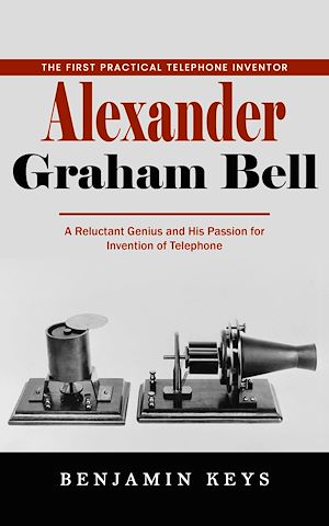 Download the eBook: Alexander Graham Bell: The First Practical Telephone Inventor (A Reluctant Genius and His Passion for Invention of Telephone)