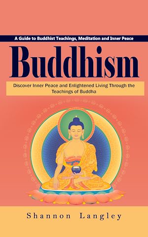 Download the eBook: Buddhism: A Guide to Buddhist Teachings, Meditation and Inner Peace (Discover Inner Peace and Enlightened Living Through the Teachings of Buddha)